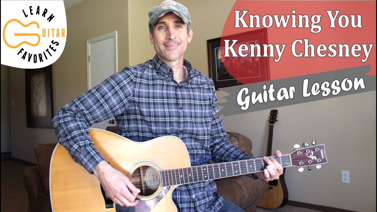 Knowing You - Kenny Chesney - Guitar Lesson | Tutorial - YouTube