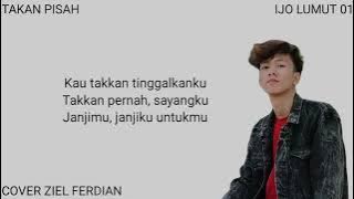 LIRIK LAGU : TAKAN PISAH - COVER ZIEL FERDIAN