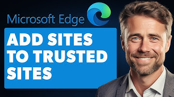 How to Add Sites to Trusted Sites in Edge (Full 2025 Guide)