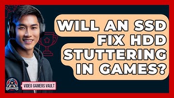 Will An SSD Fix HDD Stuttering In Games? - Video Gamers Vault