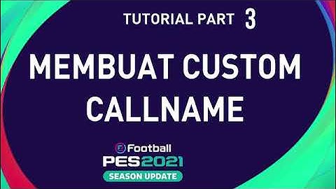 Cara Membuat Custom Call Name Pes 2021 | Part 3