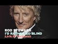 I'D RATHER GO BLIND || Lirik & Terjemah || Rod Steward