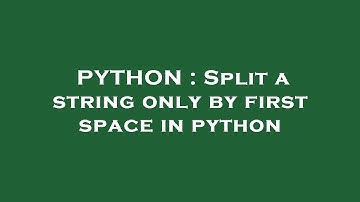 PYTHON : Split a string only by first space in python