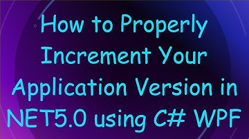 How to Properly Increment Your Application Version in NET5.0 using C#  WPF