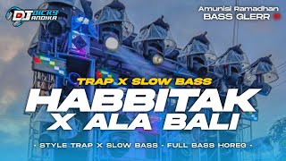 DJ HABBITAK X ALA BALI • TRAP SLOW BASS COCOK BUAT CEK SOUND