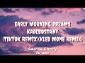 Early Morning Dreams (Tiktok Remix Lyric) - Kadebostany (Kled Mone Remix)