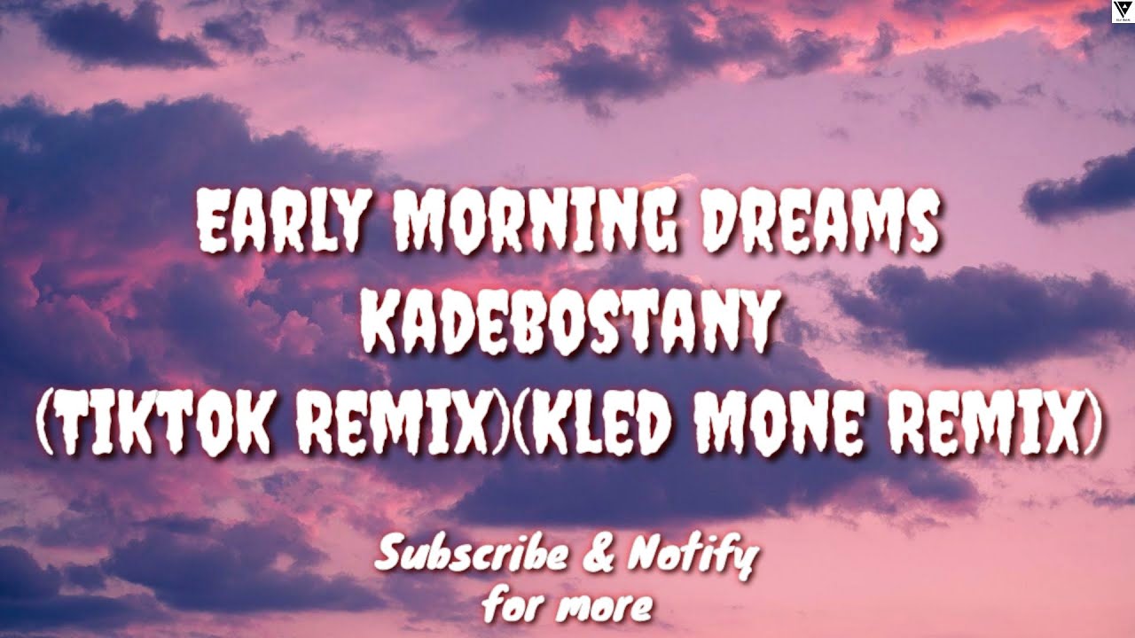 Kled mone remix. Kadebostany early morning Dreams. Kadebostany - early morning Dreams (Kled Mone Remix). Early morning Dreams Kled Mone Remix. Early morning Dreams.