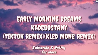 Early Morning Dreams (Tiktok Remix Lyric) - Kadebostany (Kled Mone Remix)