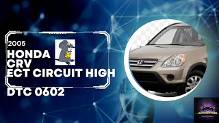 0602 DTC. 2005 Honda CRV. ECT Circuit High Fault. Engine Light Stays Lit. Test not Guess.