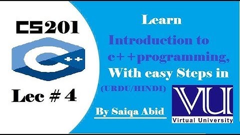 Introduction to C++ programming(cs201) || lec#4 || (URDU) || with easy steps