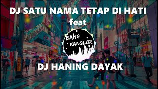 DJ SATU NAMA TETAP DI HATI feat HANING DAYAK