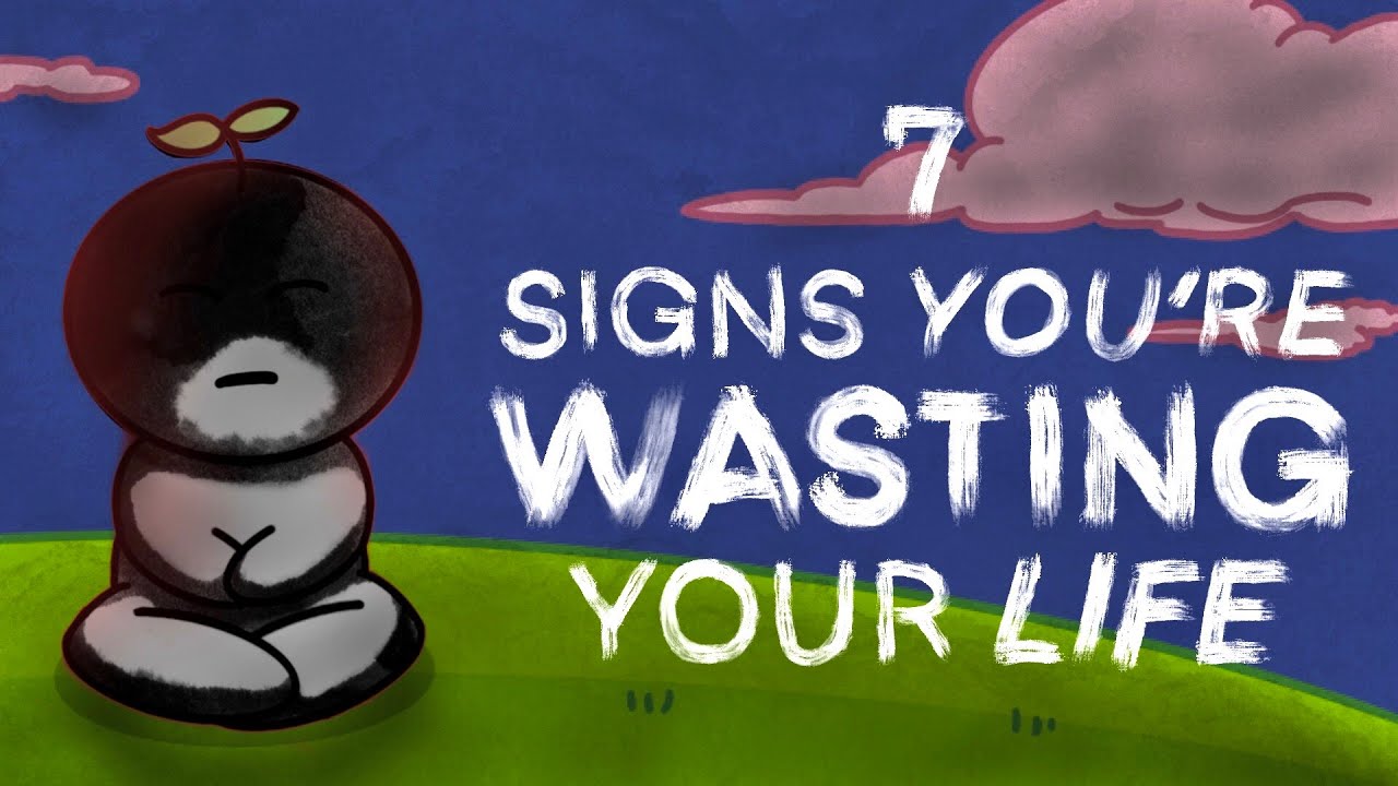 7 Warning Signs You   re Wasting Your Life