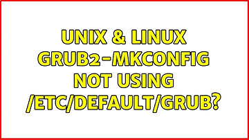 Unix & Linux: grub2-mkconfig not using /etc/default/grub?