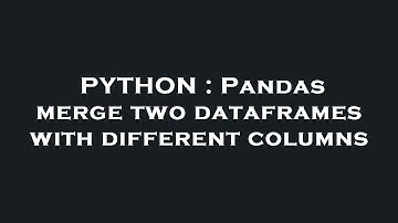 PYTHON : Pandas merge two dataframes with different columns