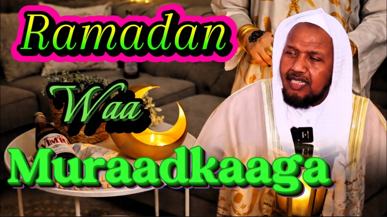 Sirta iyo Faa’idada : Ramadaantu waa bishii muraadkaaga aad helaysay …. Sheekh Abdirashid Ali 