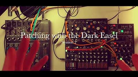 Patching The Make Noise Dark Easel: Session 2