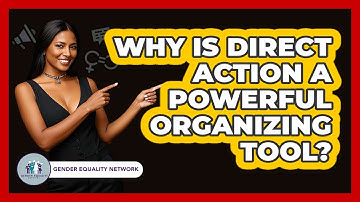 Why Is Direct Action A Powerful Organizing Tool? - Gender Equality Network