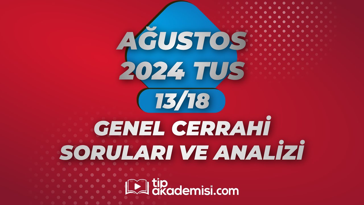 TUS GENEL CERRAHİ 2024 AĞUSTOS SORULARI VE REFERANSLARI | DR. HAŞİM F. GÜLLÜ & DR. BURAK ALTUNPAK