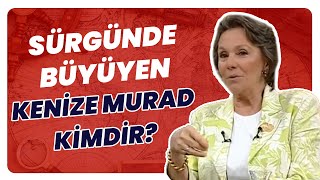 Kenize Murad: "Sürgünde Büyümek Zordu, Birçok İşte Çalıştım''