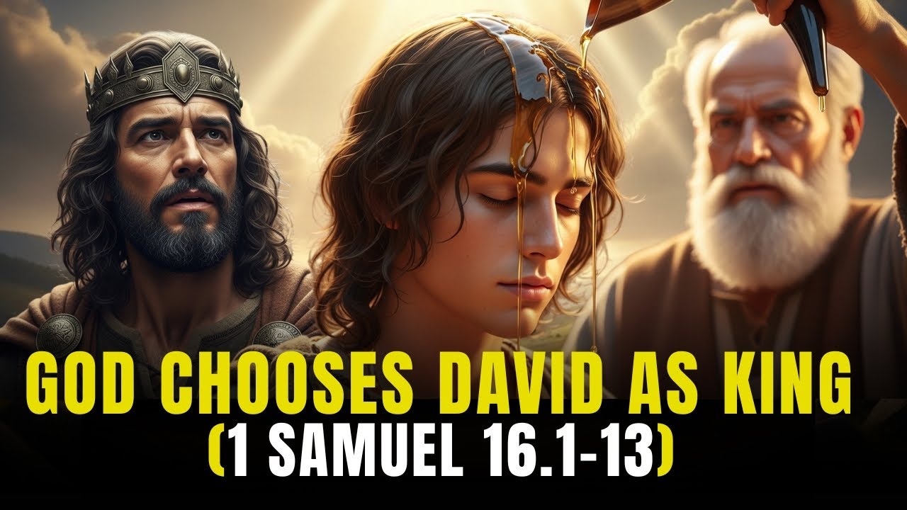 23 The Anointing of David: Why God Chose a Shepherd Boy to be King (1 ...