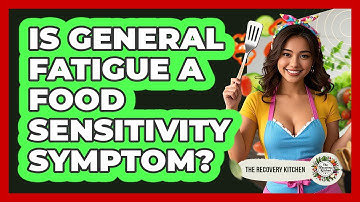 Is General Fatigue A Food Sensitivity Symptom?