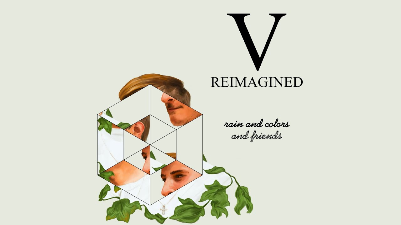 Rain and Colors and Friends - V Reimagined (2024)
