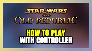 How to Play Star Wars: The Old Republic With Controller on PC!