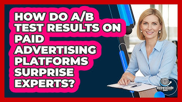 How Do A/B Test Results On Paid Advertising Platforms Surprise Experts? - BusinessGuide360.com