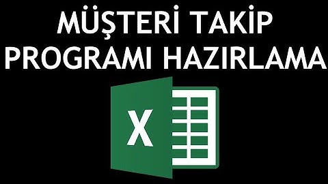 Microsoft Excel Müşteri Takip Programı Hazırlama Nasıl Yapılır?