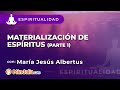 Materialización de espíritus, por María Jesús Albertus PARTE 1