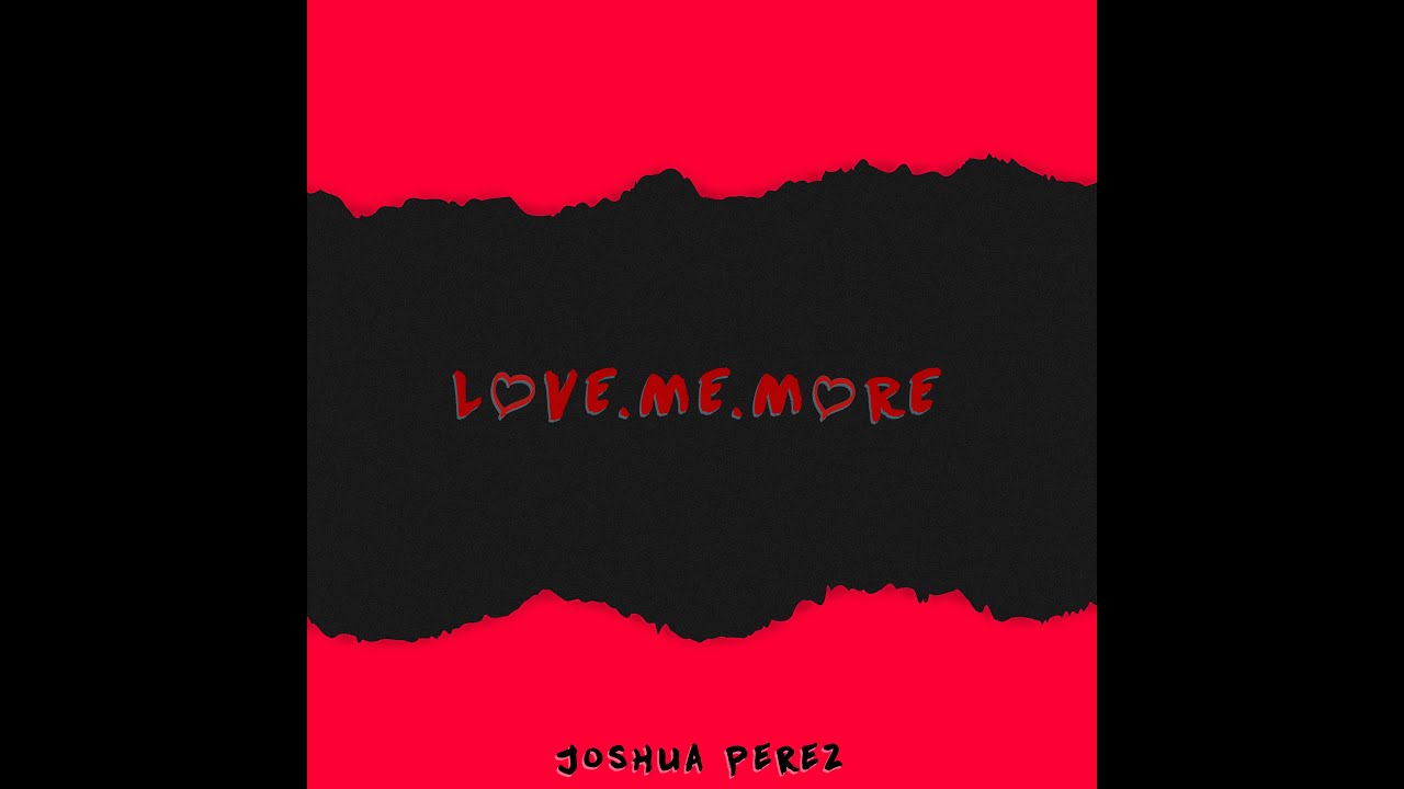 Watch Joshua Perez - Love.Me.More (Official Audio) on YouTube Watch Joshua Perez - Love.Me.More (Official Audio) on YouTube