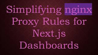 Simplifying nginx Proxy Rules for Next.js Dashboards