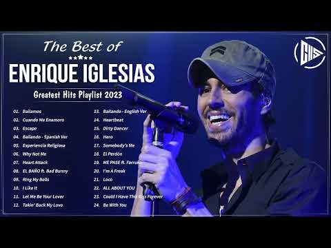The Best Of Enrique Iglesias - Enrique Iglesias Greatest Hits Playlist 2023