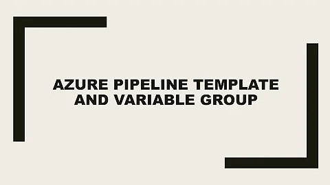 Azure DevOps | YAML Pipeline Reusable Template and Variable Groups
