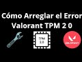 Cómo Arreglar el Error Valorant TPM 2 0 — Guía Completa