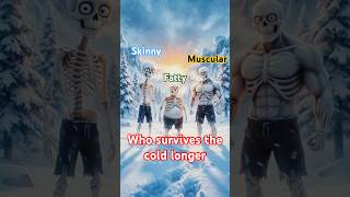Who survives the cold Longer 🥶 Skinny Guy vs. Fat Guy vs. Muscular Guy…#shorts #animation #facts
