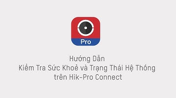 Hik-Pro Connect | 3 - Kiểm Tra Sức Khoẻ và Trạng Thái Hệ Thống