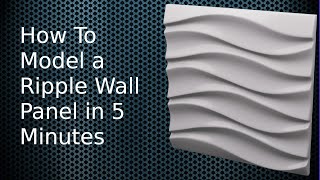 Modeling a Ripple Wall Panel in 5 Minutes | Download
