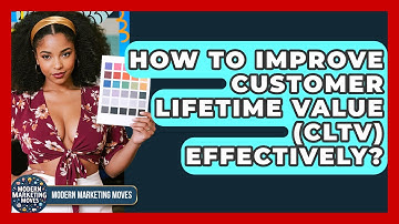 How To Improve Customer Lifetime Value (CLTV) Effectively? - Modern Marketing Moves
