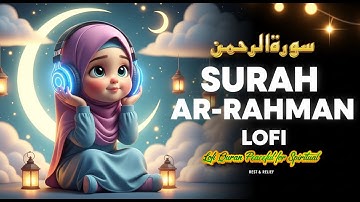 Surah Ar Rahman سورة الرحمن | Lofi Quran Peaceful for Spiritual Rest & Relief 