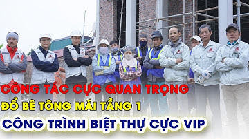 CÔNG TÁC ĐỔ BÊ TÔNG MÁI TẦNG 1 BIỆT THỰ CỰC KHỦNG |KIẾN TRÚC HẢI ĐĂNG