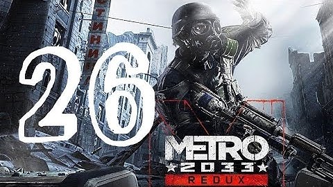 Metro 2033 Redux Walkthrough Part 26 "D6" PS4/PS5/XO/XSX/PC