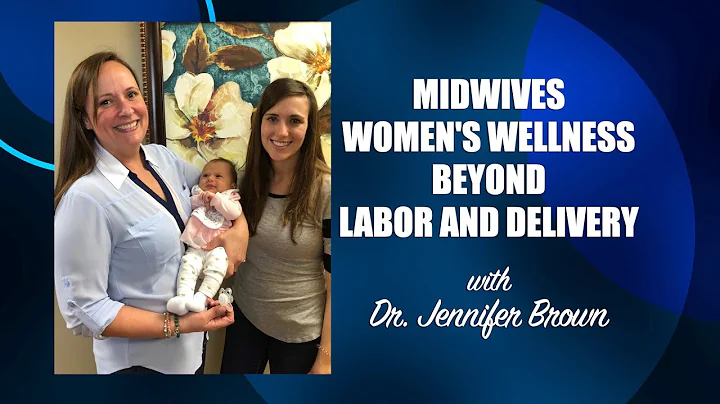 Midwives Women's Wellness Beyond Labor and Delivery with Dr. Jennifer Brown Hurley