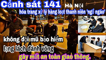 Cảnh sát 141 hóa trang xử lý hàng loạt thanh niên 