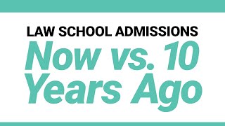 Law School Admissions Now vs. 10 Years Ago