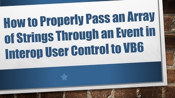 How to Properly Pass an Array of Strings Through an Event in Interop User Control to VB6