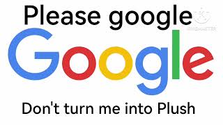 Please Google Don't turn me into plush