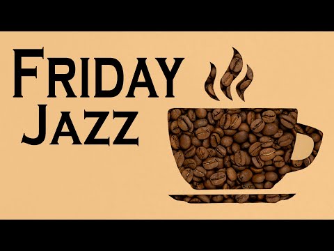 FRIDAY MORNING JAZZ: Coffee Jazz and Relaxing Bossa Nova Music for Good Mood