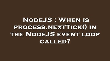 NodeJS : When is process.nextTick() in the NodeJS event loop called?