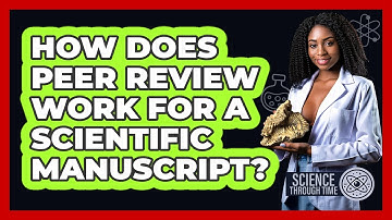 How Does Peer Review Work For A Scientific Manuscript? - Science Through Time